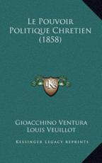 Le Pouvoir Politique Chretien (1858) - Gioacchino Ventura, Louis Veuillot (introduction)