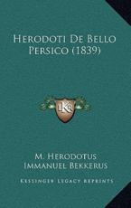 Herodoti De Bello Persico (1839) - Herodotus (author), Immanuel Bekkerus (author)