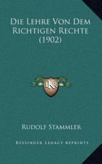 Die Lehre Von Dem Richtigen Rechte (1902) - Rudolf Stammler