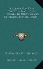 Die Lehre Von Dem Creditum Nach Den Gemeinen In Deutschland Geltenden Rechten (1849) - Gustav Ernst Heimbach (author)