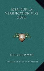 Essai Sur La Versification V1-2 (1825) - Louis Bonaparte (author)