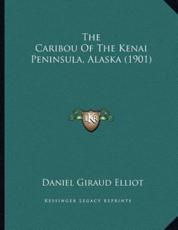 The Caribou Of The Kenai Peninsula, Alaska (1901) - Daniel Giraud Elliot (author)