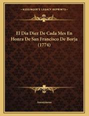 El Dia Diez De Cada Mes En Honra De San Francisco De Borja (1774) - Anonymous (author)
