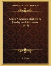 South American Market For Jewelry And Silverware (1915) - E E Pratt (author)