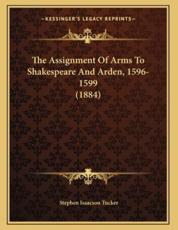 The Assignment Of Arms To Shakespeare And Arden, 1596-1599 (1884) - Stephen Isaacson Tucker (author)