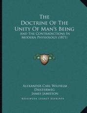 The Doctrine Of The Unity Of Man's Being - Alexander Carl Wilhelm Diesterweg (author), James Jamieson (translator)