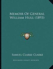 Memoir Of General William Hull (1893) - Samuel Clarke Clarke (author)