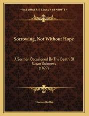 Sorrowing, Not Without Hope - Thomas Raffles (author)