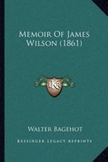 Memoir Of James Wilson (1861) - Walter Bagehot (author)