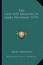 The Case And Memoirs Of James Hackman (1779) - James Hackman (author)