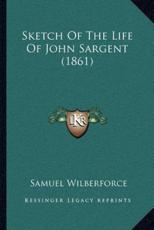 Sketch Of The Life Of John Sargent (1861) - Samuel Wilberforce (author)