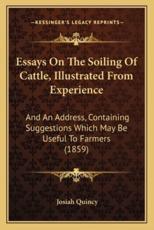 Essays On The Soiling Of Cattle, Illustrated From Experience - Josiah Quincy (author)