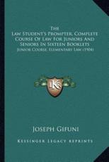 The Law Student's Prompter, Complete Course Of Law For Juniors And Seniors In Sixteen Booklets - Joseph Gifuni (author)