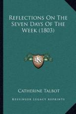 Reflections On The Seven Days Of The Week (1803) - Catherine Talbot