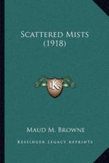 Scattered Mists (1918) - Maud M Browne (author)