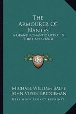 The Armourer Of Nantes - Michael William Balfe, John Vipon Bridgeman