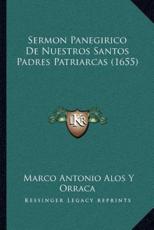 Sermon Panegirico De Nuestros Santos Padres Patriarcas (1655) - Marco Antonio Alos y Orraca