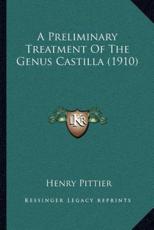 A Preliminary Treatment Of The Genus Castilla (1910) - Henry Pittier (author)