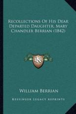 Recollections Of His Dear Departed Daughter, Mary Chandler Berrian (1842) - William Berrian (author)