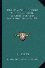 Der Dom Zu Hildesheim Seine Geschichte, Architektur Und Wiederhestellung (1890) - H Cuno