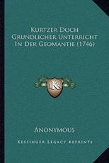 Kurtzer Doch Grundlicher Unterricht In Der Geomantie (1746) - Anonymous