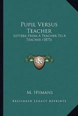 Pupil Versus Teacher - M Hymans (author)