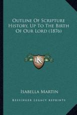 Outline Of Scripture History, Up To The Birth Of Our Lord (1876) - Isabella Martin (author)