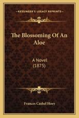The Blossoming Of An Aloe - Frances Cashel Hoey (author)