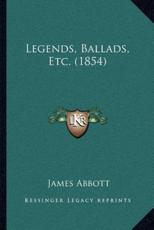 Legends, Ballads, Etc. (1854) - James Abbott (author)