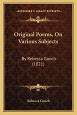 Original Poems, On Various Subjects - Rebecca Gooch (author)