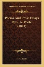 Poems And Prose Essays By S. G. Poole (1841) - S G Poole (author)