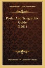 Postal And Telegraphic Guide (1901) - Department of Communications (author)