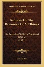 Sermons On The Beginning Of All Things - Dr Samuel Best