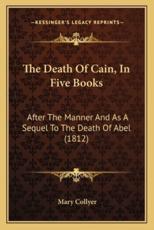The Death Of Cain, In Five Books - Mary Collyer