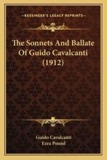 The Sonnets And Ballate Of Guido Cavalcanti (1912) - Guido Cavalcanti (author), Ezra Pound (translator)