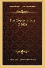 The Copley Prints (1903) - Curtis and Cameron Publishers (author)