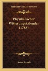 Physikalischer Witterungskalender (1788) - Anton Strnadt (author)