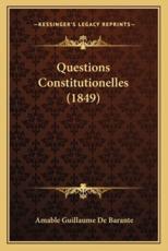 Questions Constitutionelles (1849) - Amable Guillaume De Barante (author)