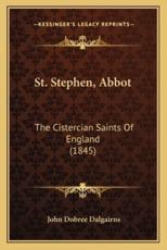 St. Stephen, Abbot - John Dobree Dalgairns (author)