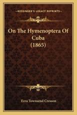 On The Hymenoptera Of Cuba (1865) - Ezra Townsend Cresson (author)