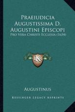 Praeiudicia Augustissima D. Augustini Episcopi - Aurelius Augustinus