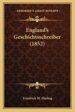 England's Geschichtsschreiber (1852) - Friedrich W Ebeling
