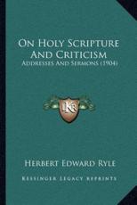 On Holy Scripture And Criticism - Herbert Edward Ryle (author)