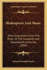 Shakespeare And Music - Edward Woodall Naylor (author)