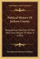 Political History Of Jackson County - Marshall and Morrison Publisher (author)