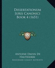 Dissertationum Juris Canonici Book 4 (1651) - Antoine Dadin De Hauteserre (author)