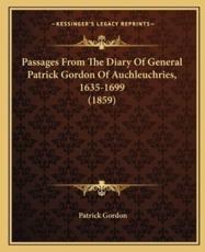 Passages From The Diary Of General Patrick Gordon Of Auchleuchries, 1635-1699 (1859) - Patrick Gordon (author)