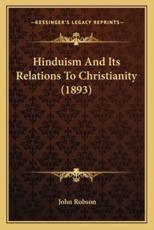 Hinduism And Its Relations To Christianity (1893) - College of Optometry John Robson (author)