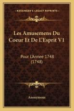 Les Amusemens Du Coeur Et De L'Esprit V1 - Anonymous (author)