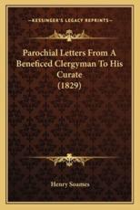 Parochial Letters From A Beneficed Clergyman To His Curate (1829) - Henry Soames (author)